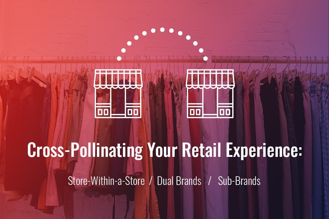 Cross-Pollinating Your Retail Experience: Store-Within-a-Store, Dual Brands, and Sub-Brands